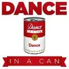 Dance in a Can