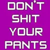 Don’t Shit Your Pants