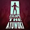Escape the Ayuwoki