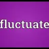 Fluctuate