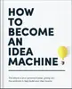 How To Become An Idea Machine