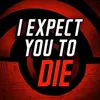 I Expect You to Die