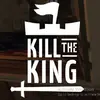 Kill the King