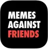 Memes Against Friends