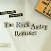 The Rick Astley Remixer