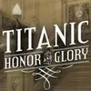 Titanic: Honor and Glory