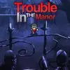 Trouble in the Manor
