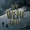 We Were Here Together