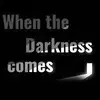 When the Darkness comes